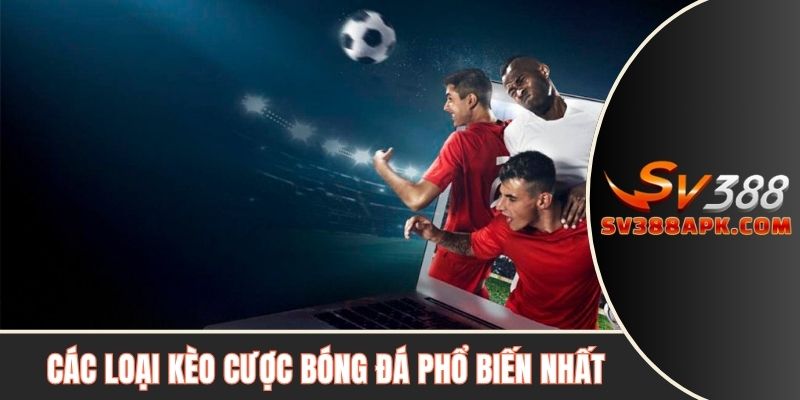 Các loại kèo cược bóng đá phổ biến nhất
