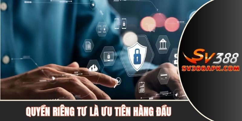 Quyền riêng tư là ưu tiên hàng đầu tại chính sách bảo mật SV388