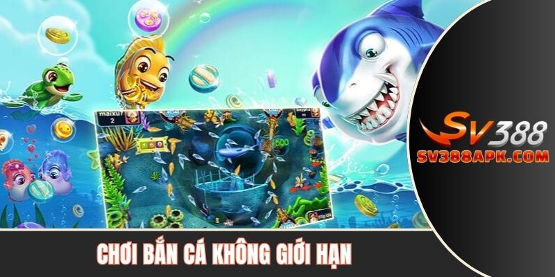 Chơi bắn cá không giới hạn