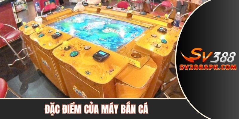 Đặc điểm của máy bắn cá