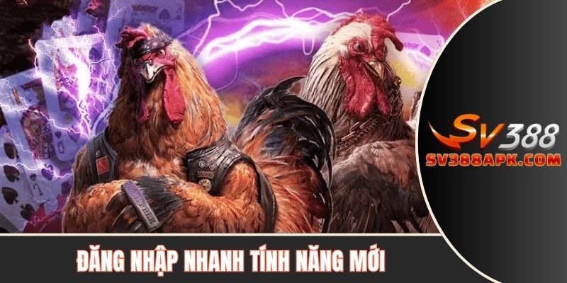 Đăng nhập nhanh tính năng mới tại SV388