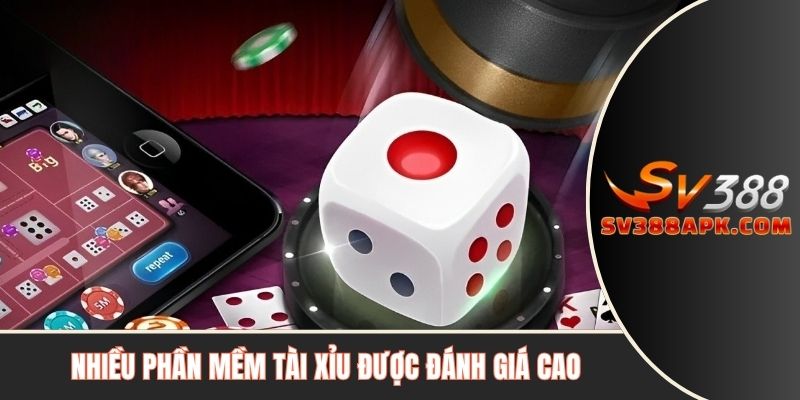 Nhiều phần mềm tài xỉu được đánh giá cao
