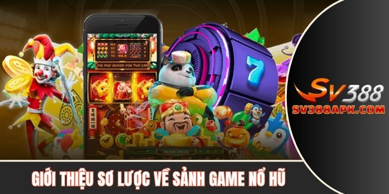 Tất tần tật về sảnh game nổ hũ SV388